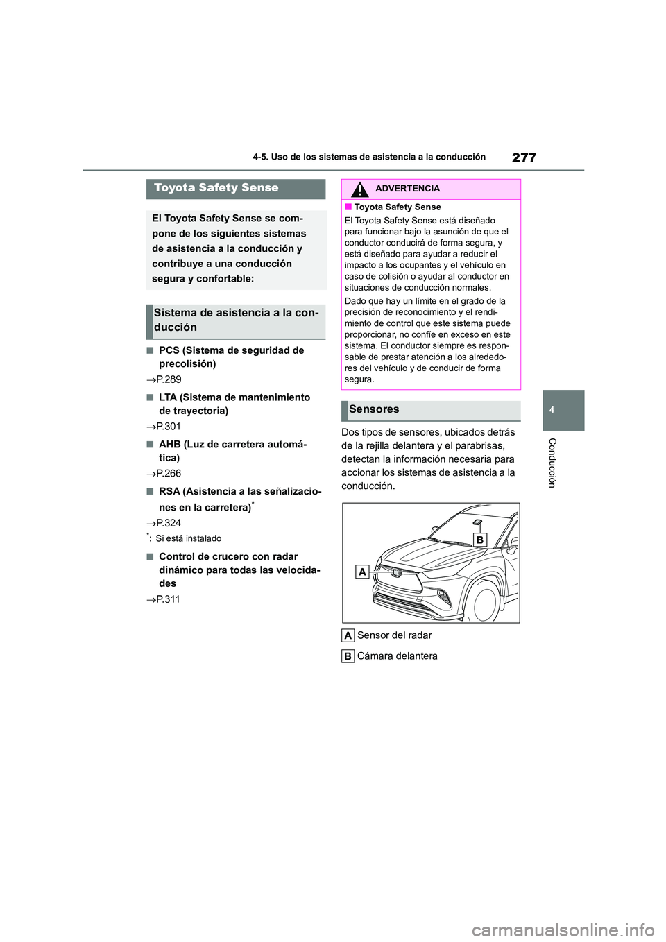 TOYOTA HIGHLANDER 2021  Manual del propietario (in Spanish) 277
4 
4-5. Uso de los sistemas de asistencia a la conducción
Conducción
4-5.Uso de los sistemas de asistencia a la conducción
■PCS (Sistema de seguridad de  
precolisión) 
 P.289
■LTA (Sis