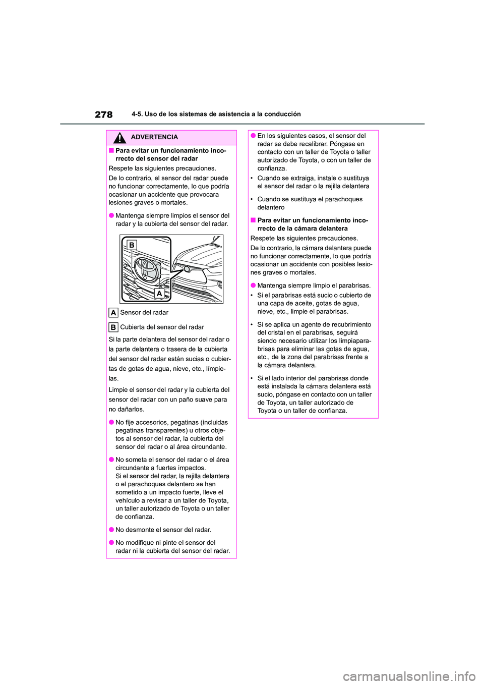 TOYOTA HIGHLANDER 2021  Manual del propietario (in Spanish) 2784-5. Uso de los sistemas de asistencia a la conducción
ADVERTENCIA
■Para evitar un funcionamiento inco- 
rrecto del sensor del radar 
Respete las siguientes precauciones.
De lo contrario, el sen