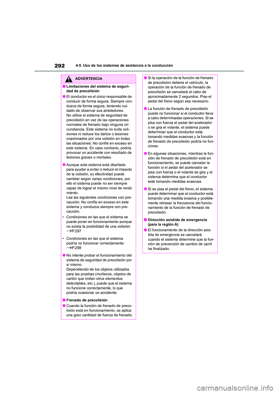 TOYOTA HIGHLANDER 2021 Manual del propietario (in Spanish) 2924-5. Uso de los sistemas de asistencia a la conducción
ADVERTENCIA
■Limitaciones del sistema de seguri-
dad de precolisión
●El conductor es el único responsable de
conducir de forma segu TOYOTA HIGHLANDER 2021 Manual del propietario (in Spanish) 2924-5. Uso de los sistemas de asistencia a la conducción
ADVERTENCIA
■Limitaciones del sistema de seguri-
dad de precolisión
●El conductor es el único responsable de
conducir de forma segu