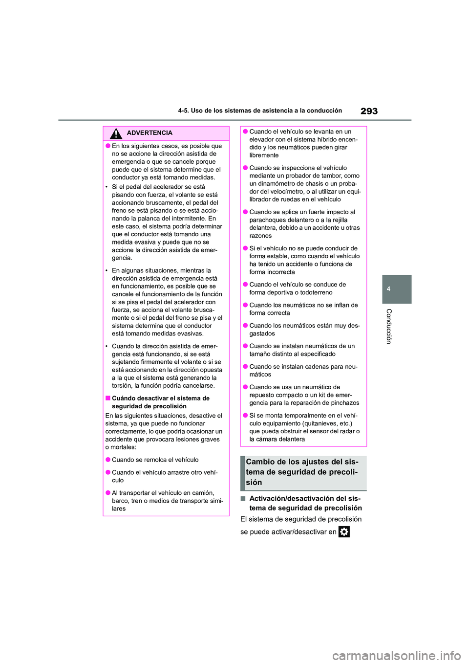 TOYOTA HIGHLANDER 2021 Manual del propietario (in Spanish) 293
4
4-5. Uso de los sistemas de asistencia a la conducción
Conducción
■Activación/desactivación del sis-
tema de seguridad de precolisión
El sistema de seguridad de precolisión
se puede TOYOTA HIGHLANDER 2021 Manual del propietario (in Spanish) 293
4
4-5. Uso de los sistemas de asistencia a la conducción
Conducción
■Activación/desactivación del sis-
tema de seguridad de precolisión
El sistema de seguridad de precolisión
se puede