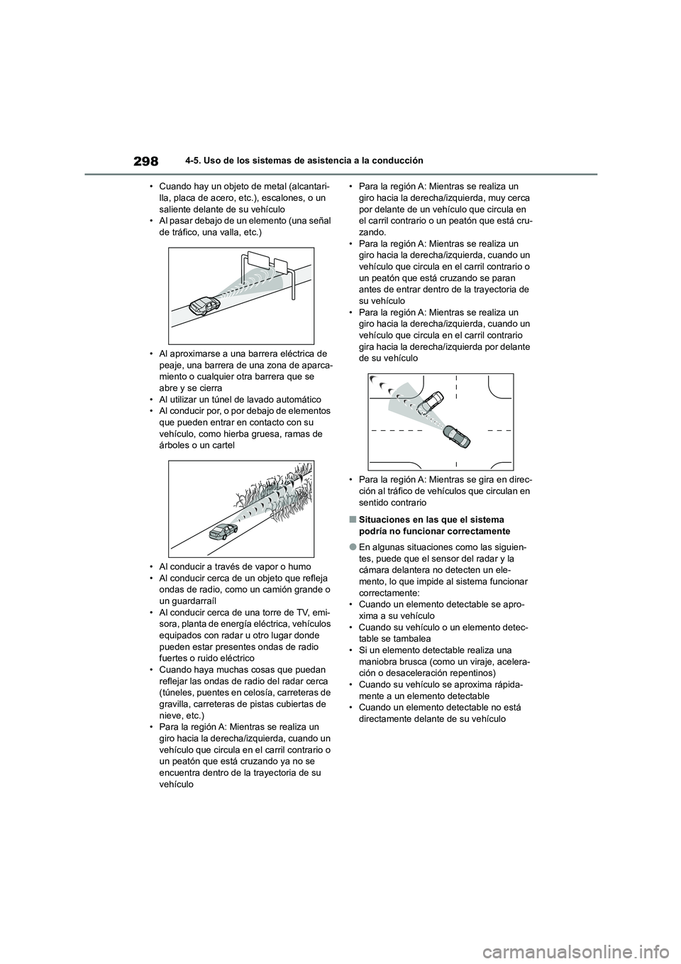 TOYOTA HIGHLANDER 2021 Manual del propietario (in Spanish) 2984-5. Uso de los sistemas de asistencia a la conducción
• Cuando hay un objeto de metal (alcantari- lla, placa de acero, etc.), escalones, o un
saliente delante de su vehículo
• Al pasar de TOYOTA HIGHLANDER 2021 Manual del propietario (in Spanish) 2984-5. Uso de los sistemas de asistencia a la conducción
• Cuando hay un objeto de metal (alcantari- lla, placa de acero, etc.), escalones, o un
saliente delante de su vehículo
• Al pasar de