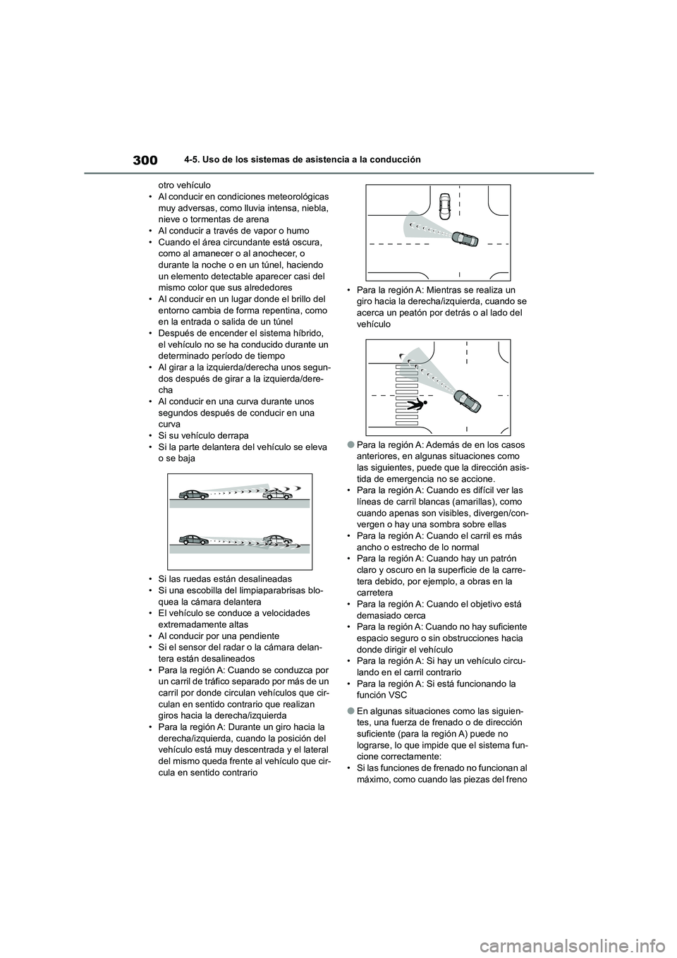 TOYOTA HIGHLANDER 2021  Manual del propietario (in Spanish) 3004-5. Uso de los sistemas de asistencia a la conducción 
otro vehículo • Al conducir en condi ciones meteorológicas  
muy adversas, como lluvia intensa, niebla, 
nieve o tormentas de arena • 