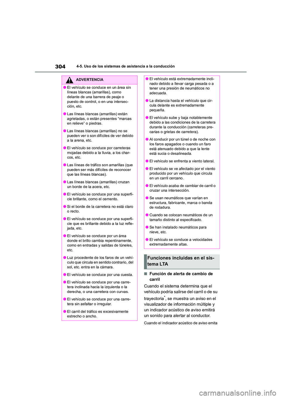 TOYOTA HIGHLANDER 2021  Manual del propietario (in Spanish) 3044-5. Uso de los sistemas de asistencia a la conducción
■Función de alerta de cambio de  
carril 
Cuando el sistema determina que el  
vehículo podría salirs e del carril o de su  
trayectoria