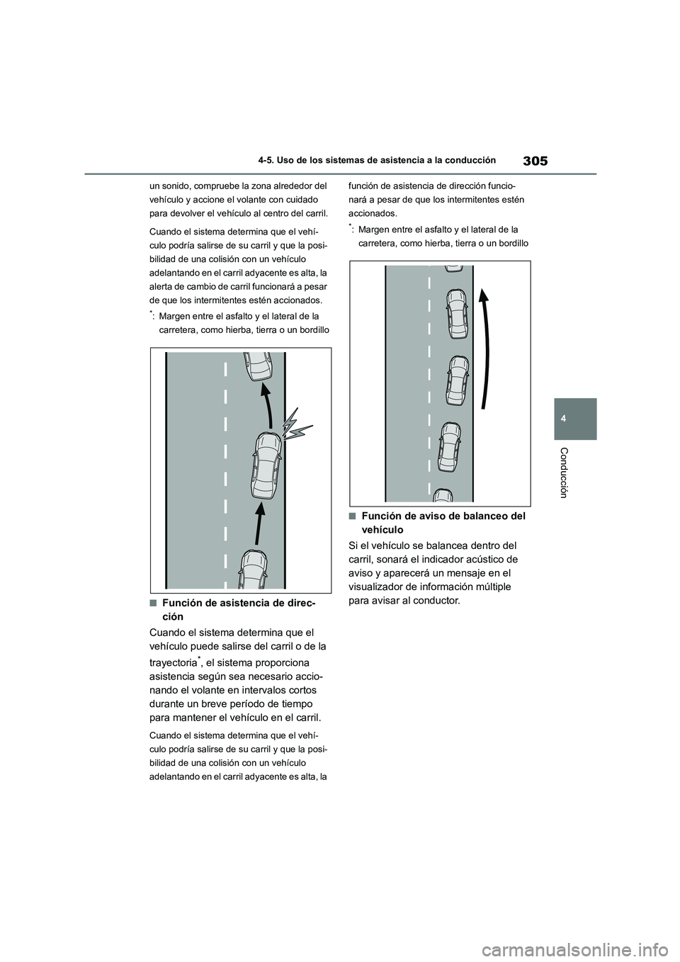 TOYOTA HIGHLANDER 2021  Manual del propietario (in Spanish) 305
4 
4-5. Uso de los sistemas de asistencia a la conducción
Conducción
un sonido, compruebe la zona alrededor del  
vehículo y accione el volante con cuidado 
para devolver el vehículo  al centr