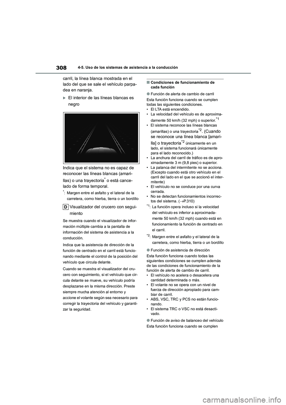 TOYOTA HIGHLANDER 2021  Manual del propietario (in Spanish) 3084-5. Uso de los sistemas de asistencia a la conducción
carril, la línea blanca mostrada en el  
lado del que se sale el vehículo parpa-
dea en naranja.
El interior de las líneas blancas es  
