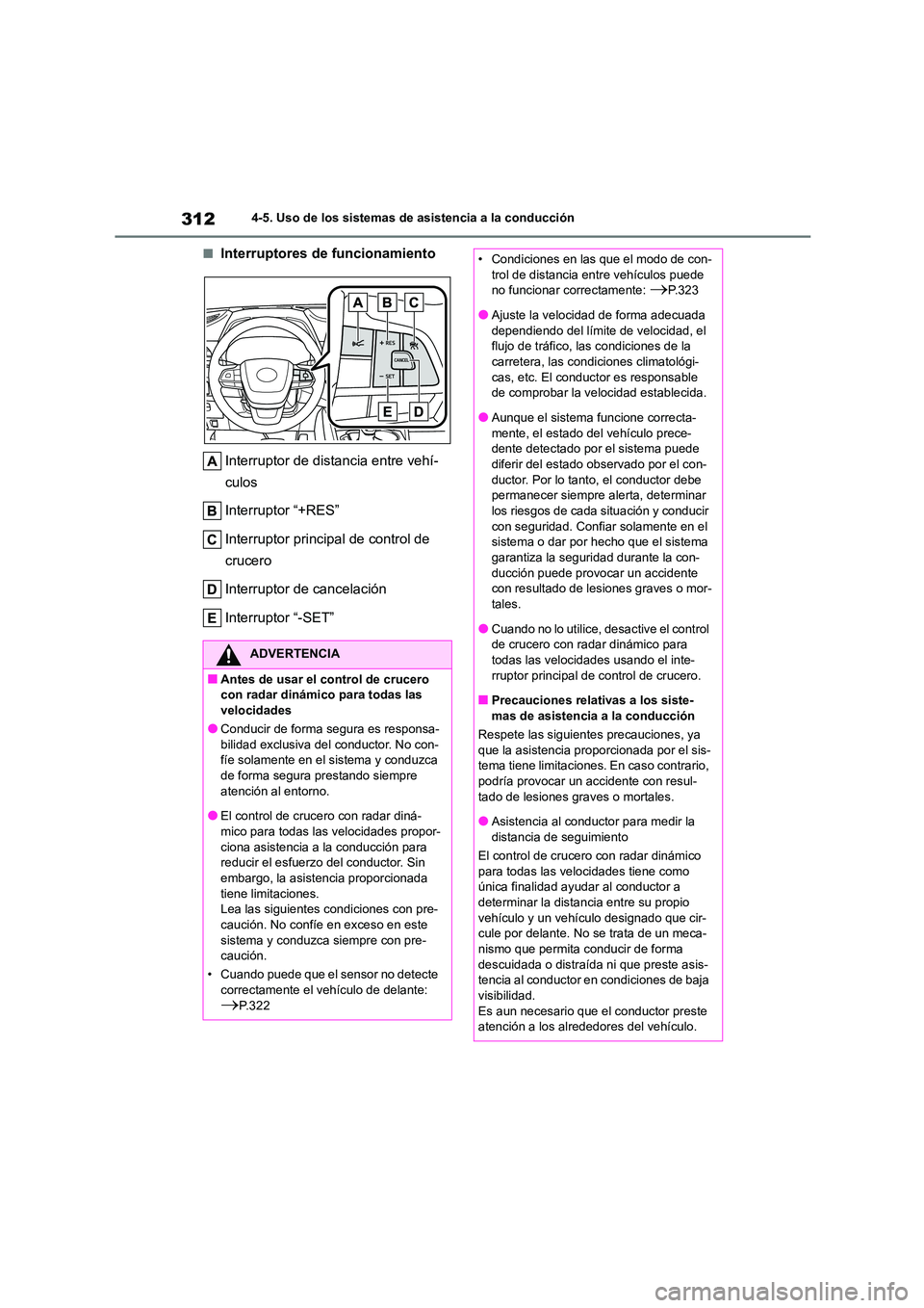 TOYOTA HIGHLANDER 2021  Manual del propietario (in Spanish) 3124-5. Uso de los sistemas de asistencia a la conducción
■Interruptores de funcionamiento 
Interruptor de distancia entre vehí- 
culos 
Interruptor “+RES” 
Interruptor principal de control de