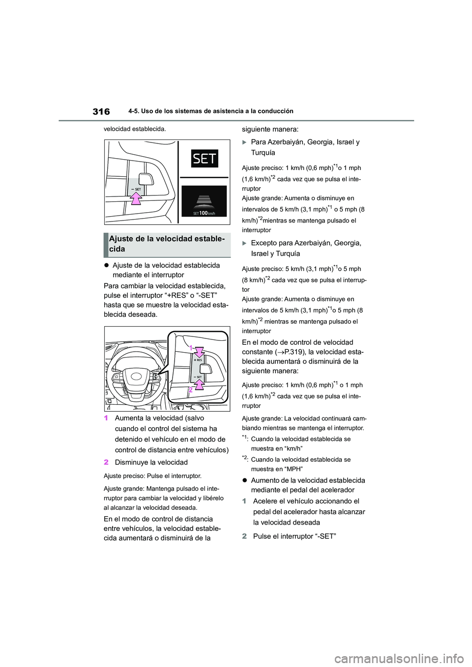 TOYOTA HIGHLANDER 2021  Manual del propietario (in Spanish) 3164-5. Uso de los sistemas de asistencia a la conducción 
velocidad establecida.
 Ajuste de la velocidad establecida  
mediante el interruptor 
Para cambiar la velocidad establecida,  
pulse el i