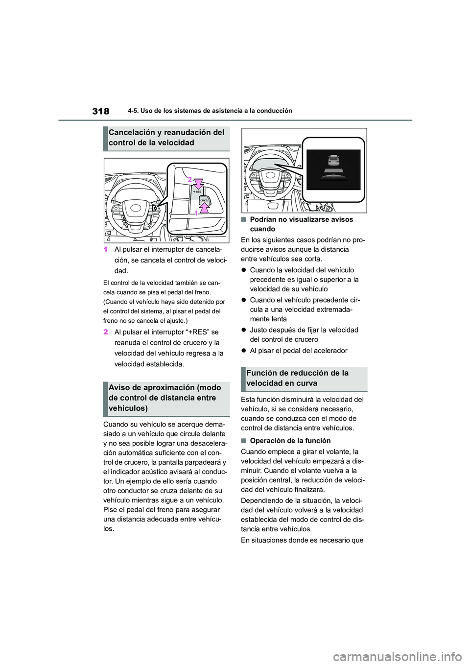 TOYOTA HIGHLANDER 2021  Manual del propietario (in Spanish) 3184-5. Uso de los sistemas de asistencia a la conducción
1Al pulsar el interruptor de cancela- 
ción, se cancela el control de veloci-
dad.
El control de la velocidad también se can- 
cela cuando 
