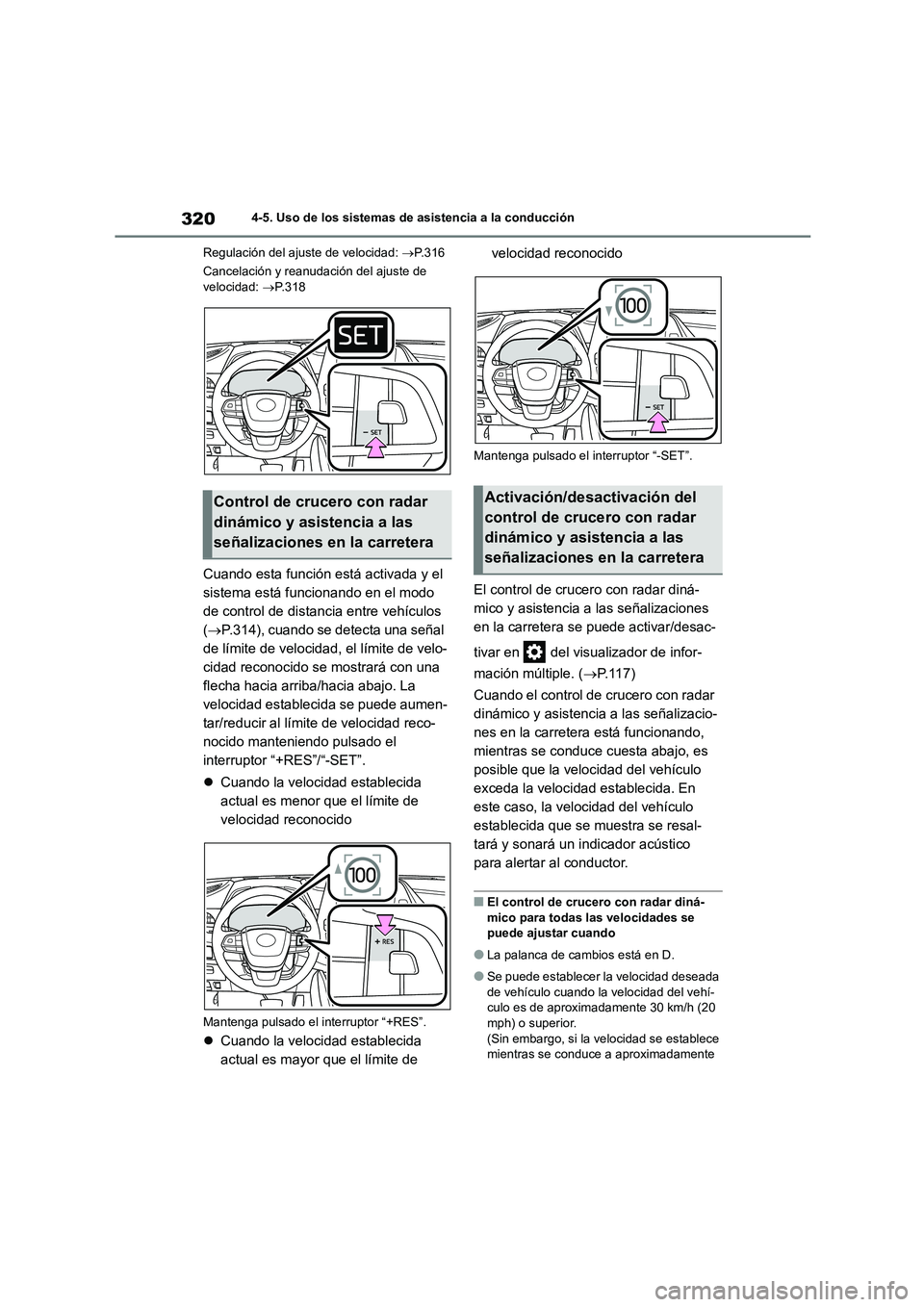 TOYOTA HIGHLANDER 2021  Manual del propietario (in Spanish) 3204-5. Uso de los sistemas de asistencia a la conducción 
Regulación del ajuste de velocidad:  P.316 
Cancelación y reanudación del ajuste de  velocidad:  P.318
Cuando esta función está a