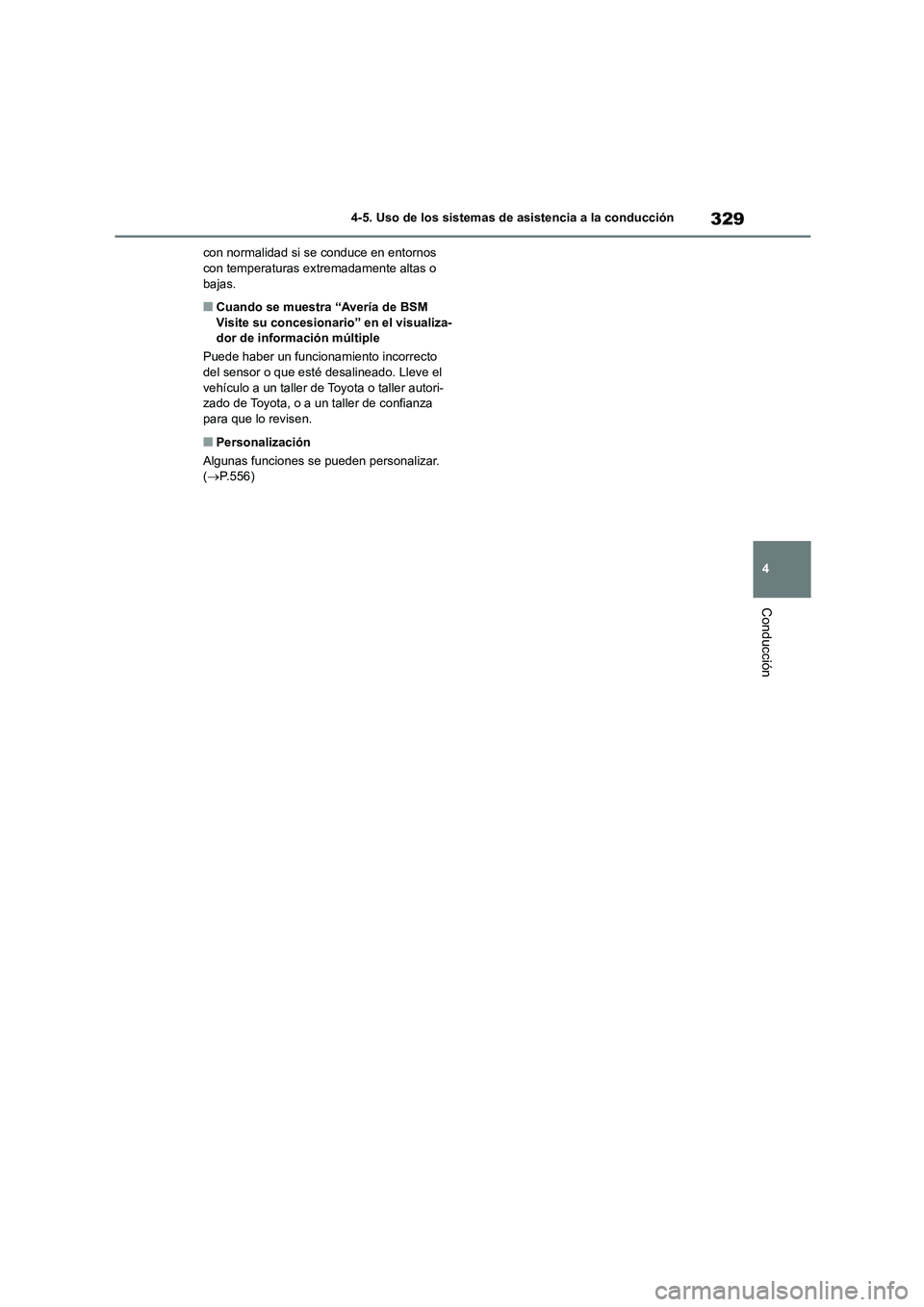 TOYOTA HIGHLANDER 2021  Manual del propietario (in Spanish) 329
4 
4-5. Uso de los sistemas de asistencia a la conducción
Conducción
con normalidad si se conduce en entornos  con temperaturas extremadamente altas o  
bajas.
■Cuando se muestra “Avería de