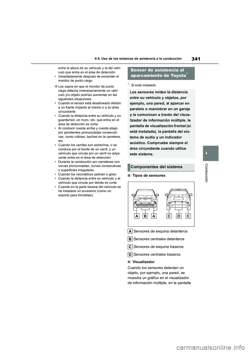TOYOTA HIGHLANDER 2021  Manual del propietario (in Spanish) 341
4 
4-5. Uso de los sistemas de asistencia a la conducción
Conducción
entre la altura de su vehículo y la del vehí- culo que entra en el área de detección 
• Inmediatamente después de ence
