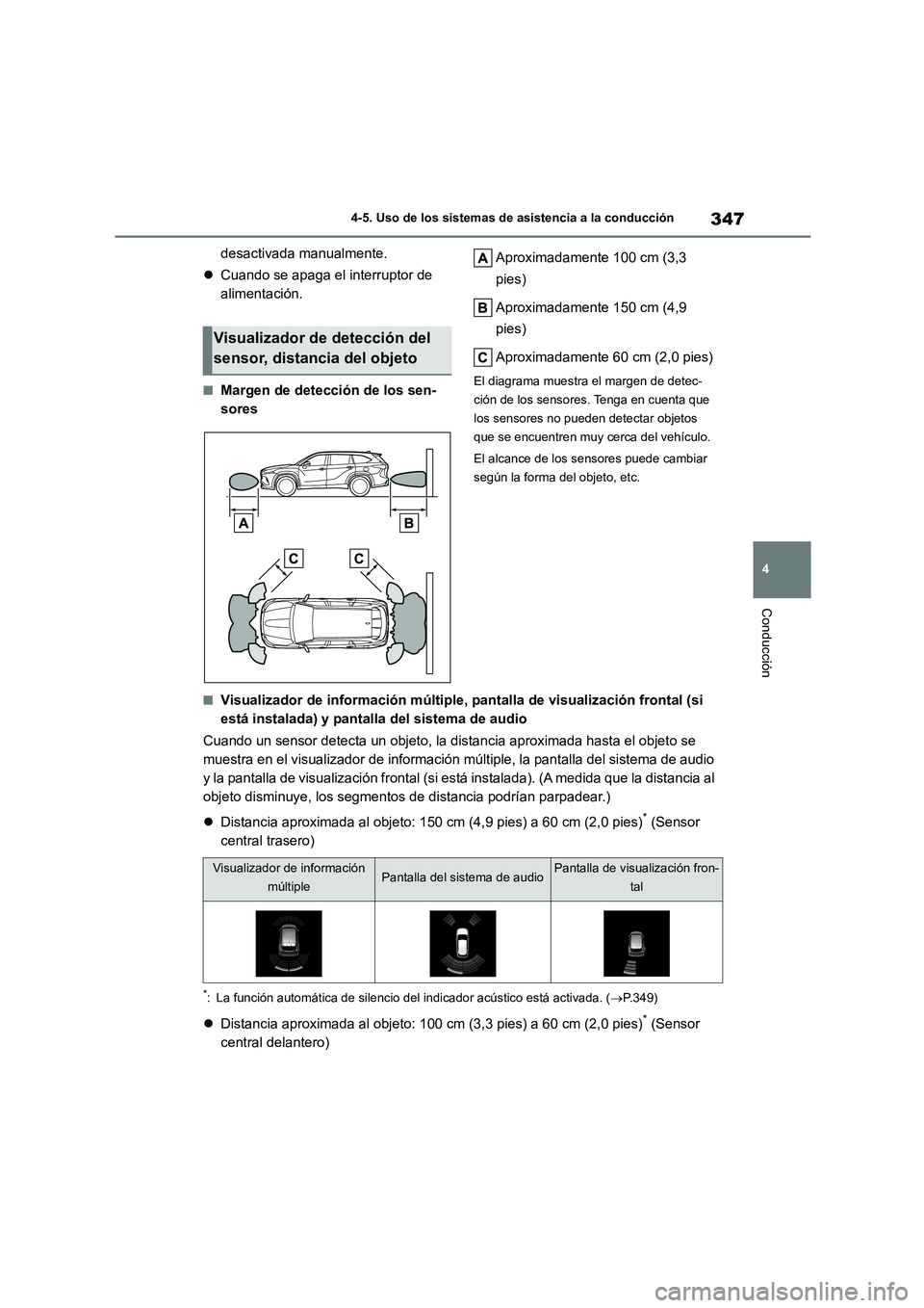 TOYOTA HIGHLANDER 2021  Manual del propietario (in Spanish) 347
4 
4-5. Uso de los sistemas de asistencia a la conducción
Conducción
desactivada manualmente. 
 Cuando se apaga el interruptor de  
alimentación.
■Margen de detección de los sen-
sores 
A