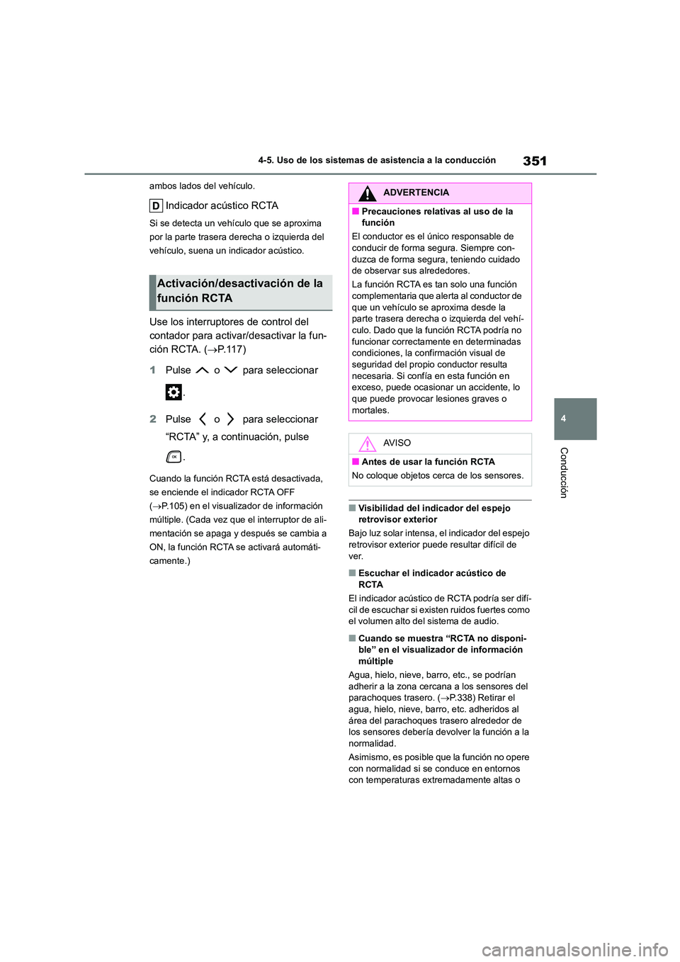TOYOTA HIGHLANDER 2021  Manual del propietario (in Spanish) 351
4 
4-5. Uso de los sistemas de asistencia a la conducción
Conducción
ambos lados del vehículo.
Indicador acústico RCTA
Si se detecta un vehículo que se aproxima  
por la parte trasera derecha