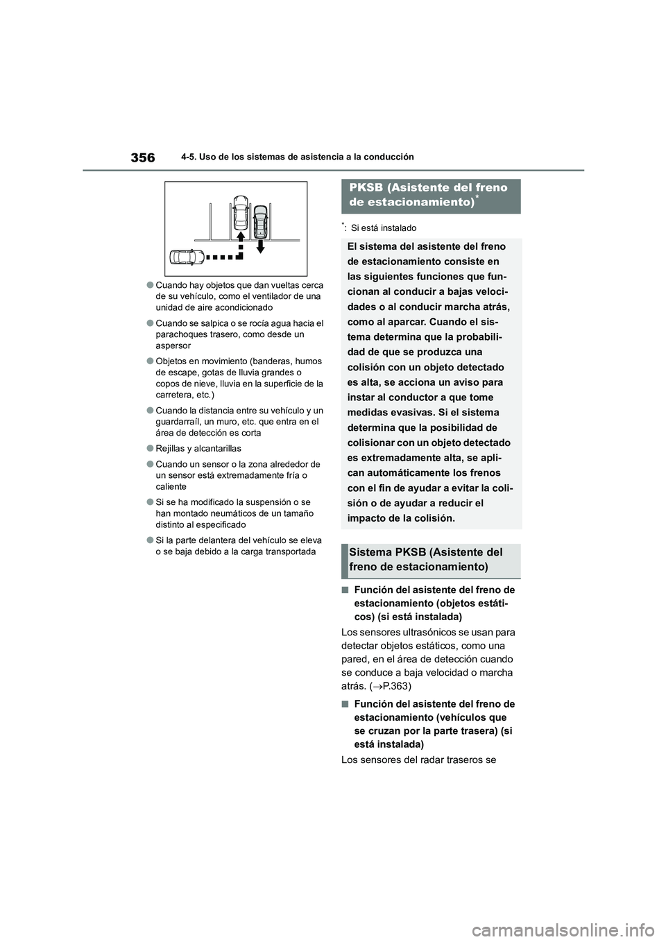 TOYOTA HIGHLANDER 2021  Manual del propietario (in Spanish) 3564-5. Uso de los sistemas de asistencia a la conducción
●Cuando hay objetos que dan vueltas cerca  de su vehículo, como el ventilador de una  
unidad de aire acondicionado
●Cuando se salpica o