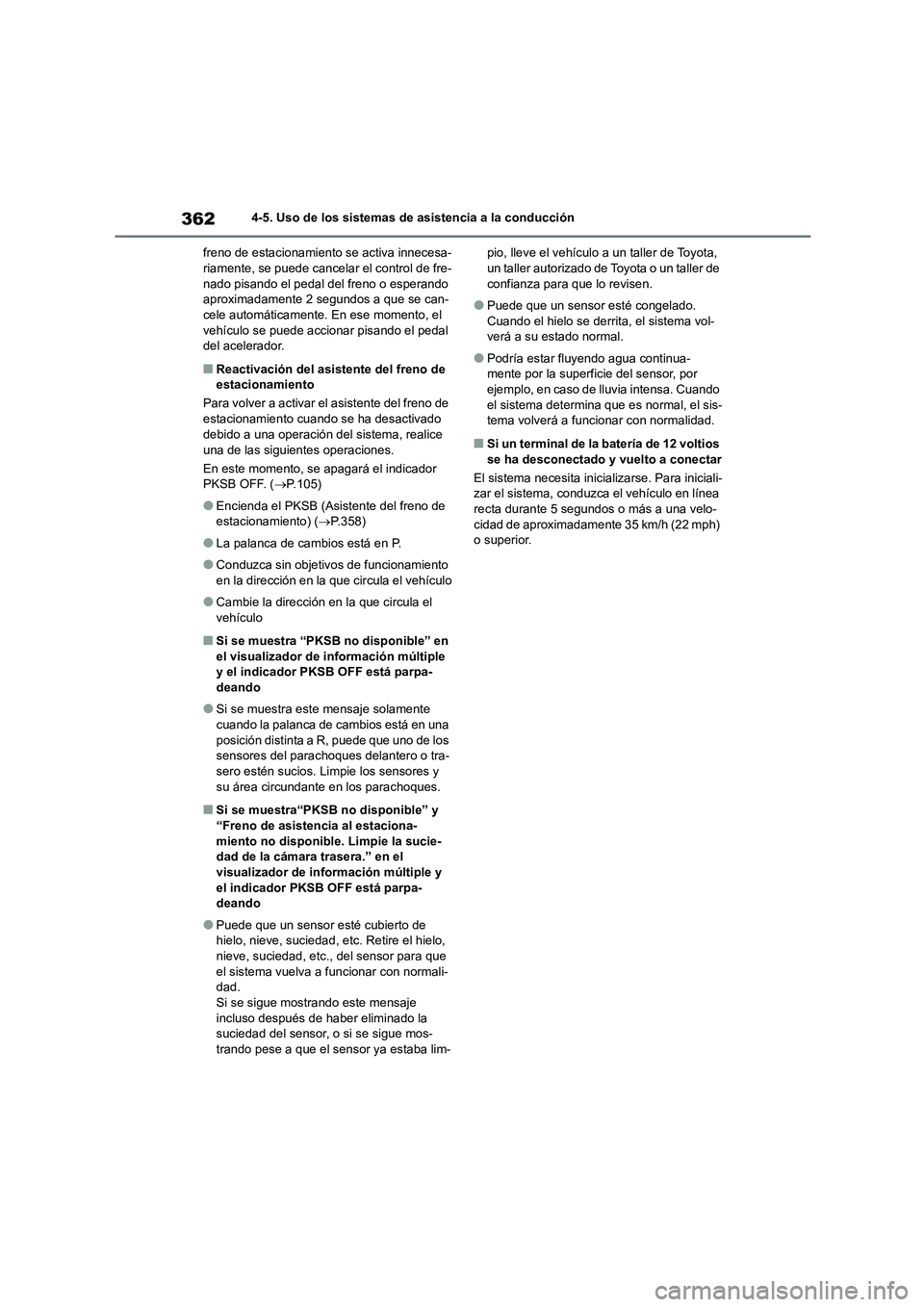 TOYOTA HIGHLANDER 2021  Manual del propietario (in Spanish) 3624-5. Uso de los sistemas de asistencia a la conducción 
freno de estacionamiento se activa innecesa- riamente, se puede cancelar el control de fre- 
nado pisando el pedal del freno o esperando 
ap