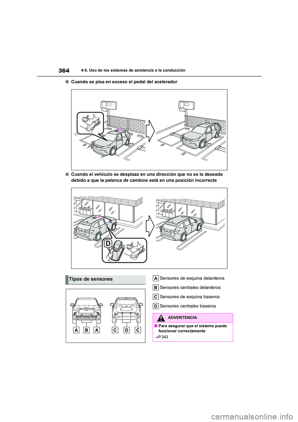 TOYOTA HIGHLANDER 2021  Manual del propietario (in Spanish) 3644-5. Uso de los sistemas de asistencia a la conducción
■Cuando se pisa en exceso el pedal del acelerador
■Cuando el vehículo se desplaza en una dirección que no es la deseada  
debido a que 
