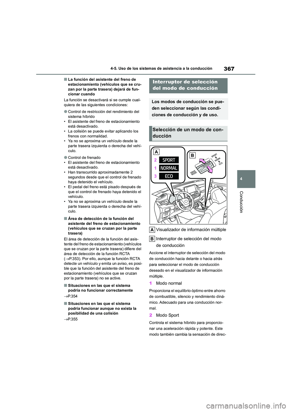 TOYOTA HIGHLANDER 2021  Manual del propietario (in Spanish) 367
4 
4-5. Uso de los sistemas de asistencia a la conducción
Conducción
■La función del asistente del freno de  estacionamiento (vehículos que se cru- 
zan por la parte trasera) dejará de fun-