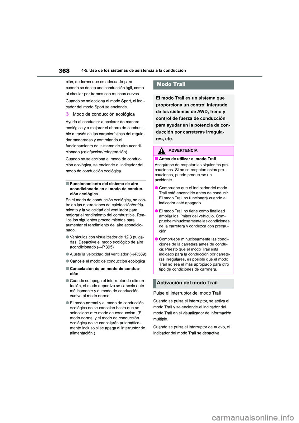 TOYOTA HIGHLANDER 2021  Manual del propietario (in Spanish) 3684-5. Uso de los sistemas de asistencia a la conducción 
ción, de forma que es adecuado para  
cuando se desea una conducción ágil, como 
al circular por tramos con muchas curvas. 
Cuando se sel