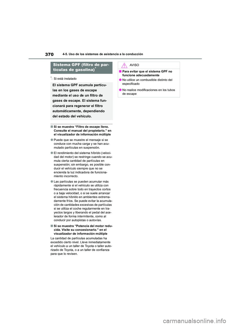 TOYOTA HIGHLANDER 2021  Manual del propietario (in Spanish) 3704-5. Uso de los sistemas de asistencia a la conducción
*: Si está instalado
■Si se muestra “Filtro de escape lleno.  
Consulte el manual del propietario.” en 
el visualizador de  informaci