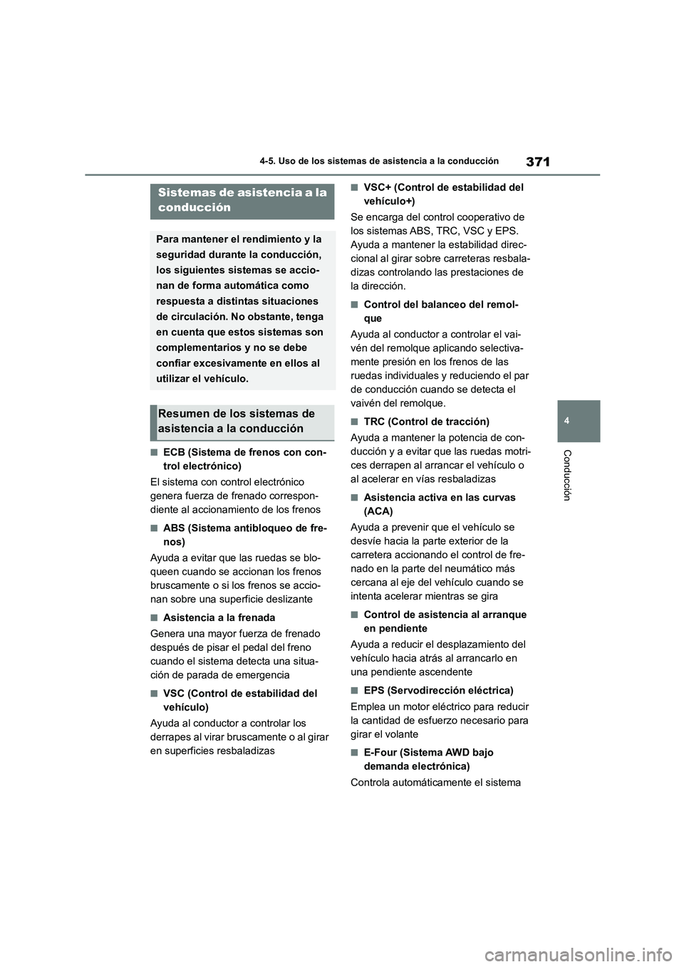 TOYOTA HIGHLANDER 2021  Manual del propietario (in Spanish) 371
4 
4-5. Uso de los sistemas de asistencia a la conducción
Conducción■ECB (Sistema de frenos con con- 
trol electrónico) 
El sistema con control electrónico  
genera fuerza de frenado corresp