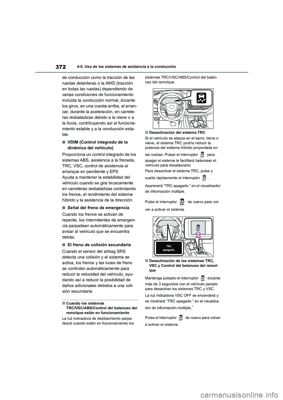 TOYOTA HIGHLANDER 2021  Manual del propietario (in Spanish) 3724-5. Uso de los sistemas de asistencia a la conducción
de conducción como la tracción de las  
ruedas delanteras o la AWD (tracción 
en todas las ruedas) dependiendo de 
varias condiciones de f