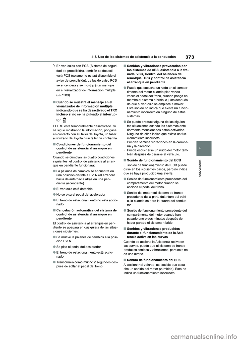 TOYOTA HIGHLANDER 2021  Manual del propietario (in Spanish) 373
4 
4-5. Uso de los sistemas de asistencia a la conducción
Conducción
*: En vehículos con PCS (Sistema de seguri- 
dad de precolisión), también se desacti-
vará PCS (solamente estará disponi