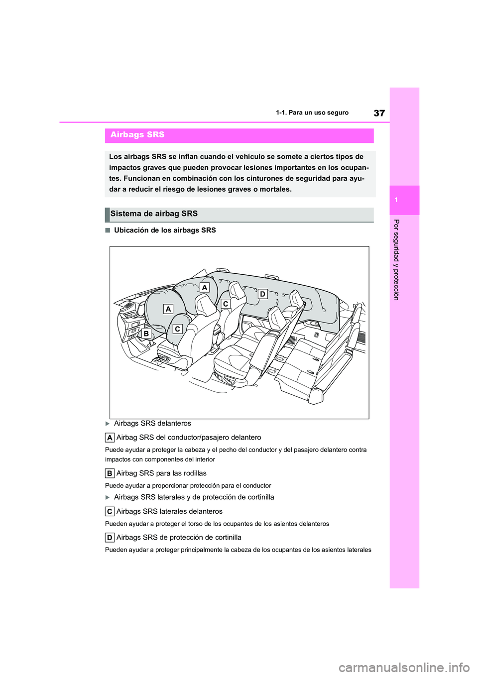 TOYOTA HIGHLANDER 2021 Manual del propietario (in Spanish) 37
1
1-1. Para un uso seguro
Por seguridad y protección
■Ubicación de los airbags SRS
Airbags SRS delanteros
Airbag SRS del conductor/pasajero delantero
Puede ayudar a proteger la cabeza y el TOYOTA HIGHLANDER 2021 Manual del propietario (in Spanish) 37
1
1-1. Para un uso seguro
Por seguridad y protección
■Ubicación de los airbags SRS
Airbags SRS delanteros
Airbag SRS del conductor/pasajero delantero
Puede ayudar a proteger la cabeza y el
