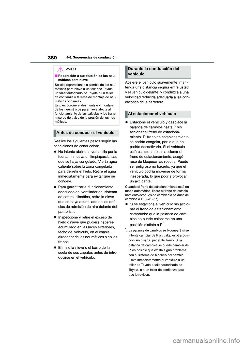 TOYOTA HIGHLANDER 2021  Manual del propietario (in Spanish) 3804-6. Sugerencias de conducción
Realice los siguientes pasos según las  
condiciones de conducción: 
 No intente abrir una ventanilla por la  
fuerza ni mueva un limpiaparabrisas 
que se haya 