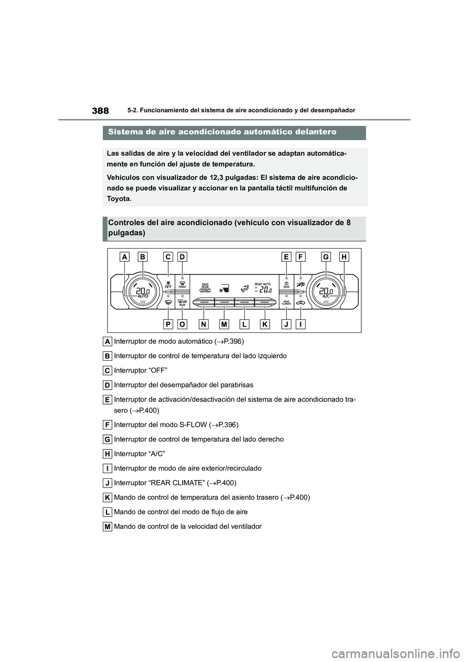 TOYOTA HIGHLANDER 2021  Manual del propietario (in Spanish) 3885-2. Funcionamiento del sistema de aire acondicionado y del desempañador
5-2.Funcionamiento del sistema de aire acondicionado y del desempañador
Interruptor de modo automático (P.396) 
Interr