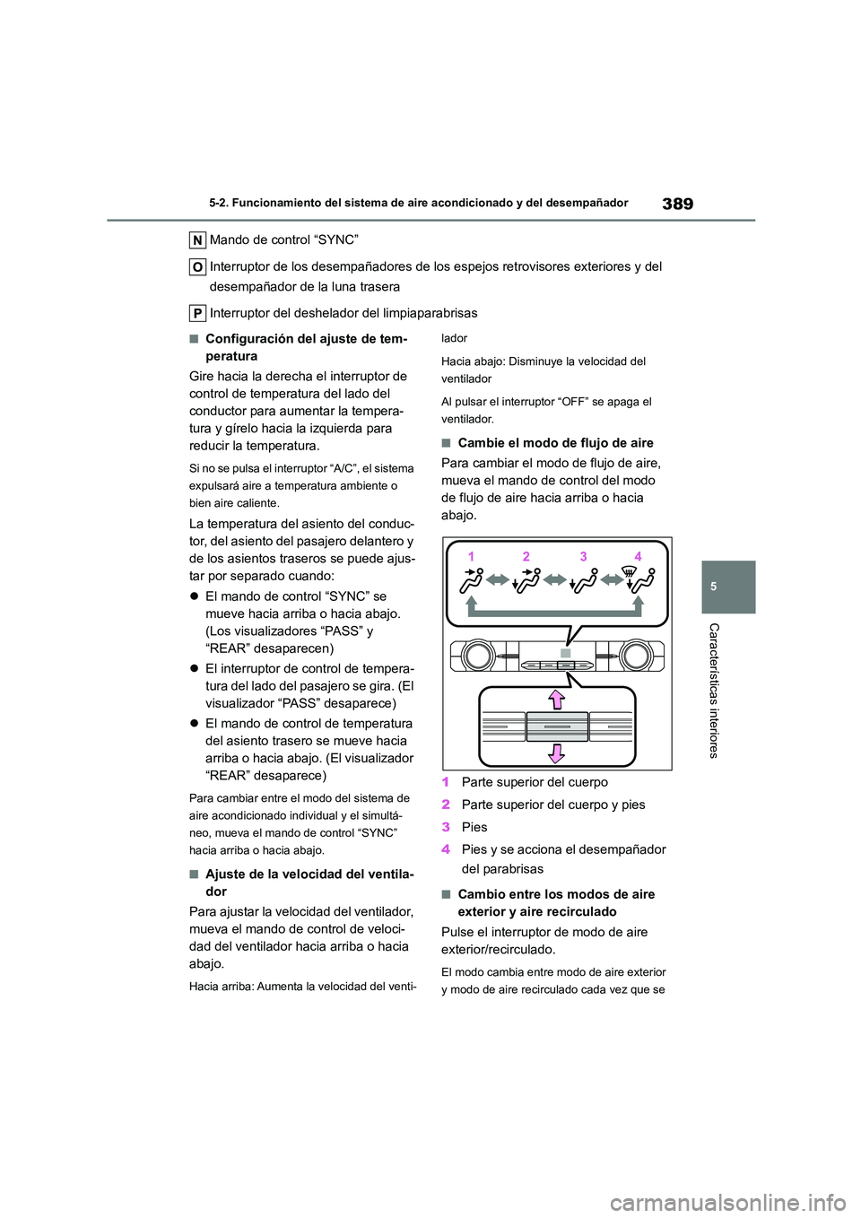 TOYOTA HIGHLANDER 2021  Manual del propietario (in Spanish) 389
5 
5-2. Funcionamiento del sistema de aire acondicionado y del desempañador
Características interiores
Mando de control “SYNC” 
Interruptor de los desempañadores de los  espejos retrovisore