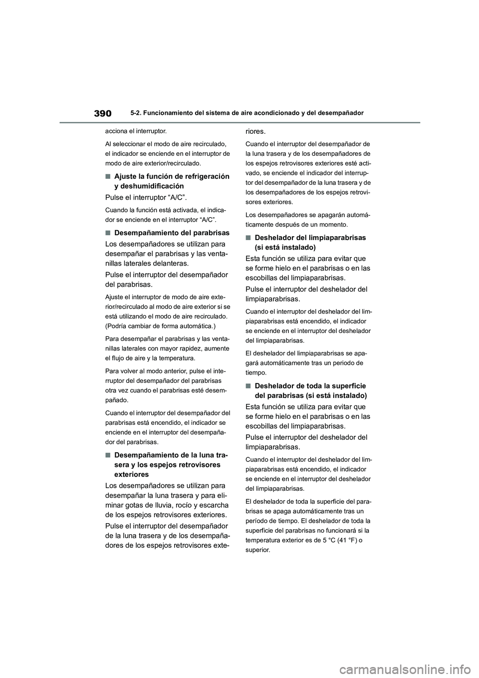 TOYOTA HIGHLANDER 2021  Manual del propietario (in Spanish) 3905-2. Funcionamiento del sistema de aire acondicionado y del desempañador 
acciona el interruptor. 
Al seleccionar el modo de aire recirculado,  
el indicador se enciende en el interruptor de 
modo