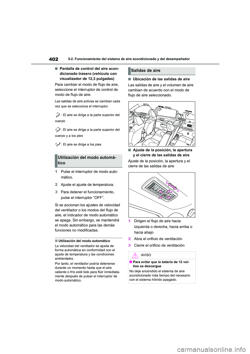 TOYOTA HIGHLANDER 2021  Manual del propietario (in Spanish) 4025-2. Funcionamiento del sistema de aire acondicionado y del desempañador
■Pantalla de control del aire acon- 
dicionado trasero (vehículo con 
visualizador de 12,3 pulgadas) 
Para cambiar el mo