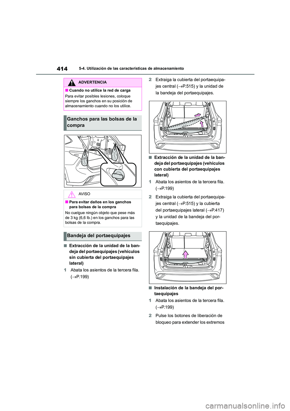 TOYOTA HIGHLANDER 2021  Manual del propietario (in Spanish) 4145-4. Utilización de las características de almacenamiento
■Extracción de la unidad de la ban- 
deja del portaequipajes (vehículos 
sin cubierta del portaequipajes 
lateral) 
1 Abata los asien