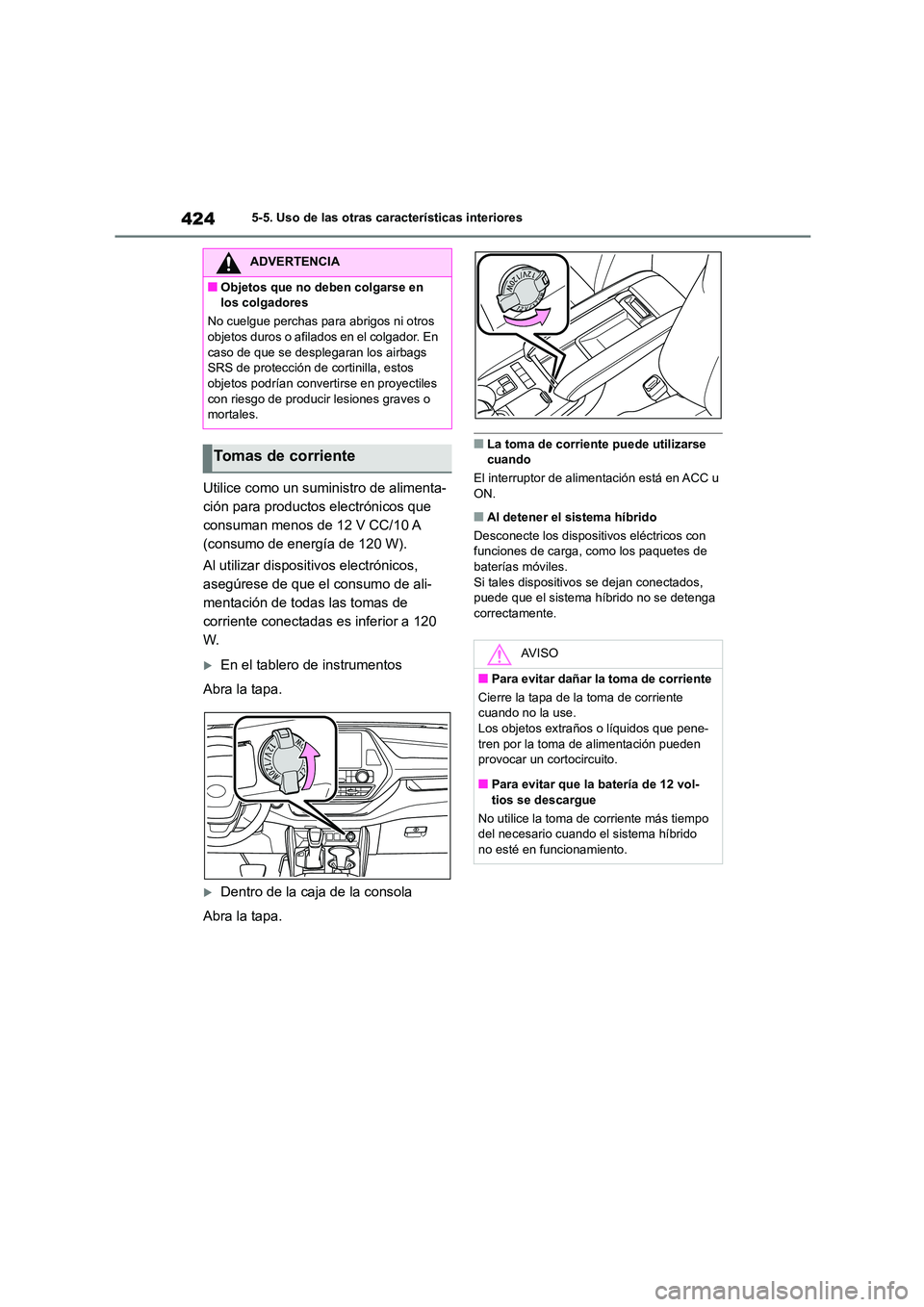 TOYOTA HIGHLANDER 2021  Manual del propietario (in Spanish) 4245-5. Uso de las otras características interiores
Utilice como un suministro de alimenta- 
ción para productos electrónicos que 
consuman menos de 12 V CC/10 A 
(consumo de energía de 120 W). 
A