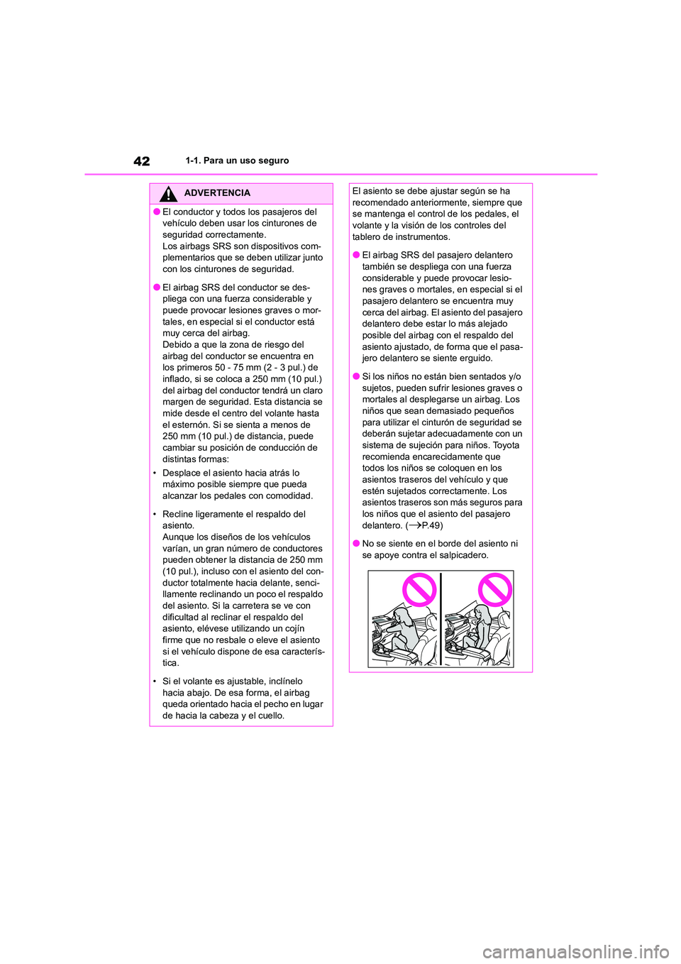 TOYOTA HIGHLANDER 2022 Manual del propietario (in Spanish) 421-1. Para un uso seguro
ADVERTENCIA
●El conductor y todos los pasajeros del
vehículo deben usar los cinturones de
seguridad correctamente. Los airbags SRS son dispositivos com-
plementarios q TOYOTA HIGHLANDER 2022 Manual del propietario (in Spanish) 421-1. Para un uso seguro
ADVERTENCIA
●El conductor y todos los pasajeros del
vehículo deben usar los cinturones de
seguridad correctamente. Los airbags SRS son dispositivos com-
plementarios q