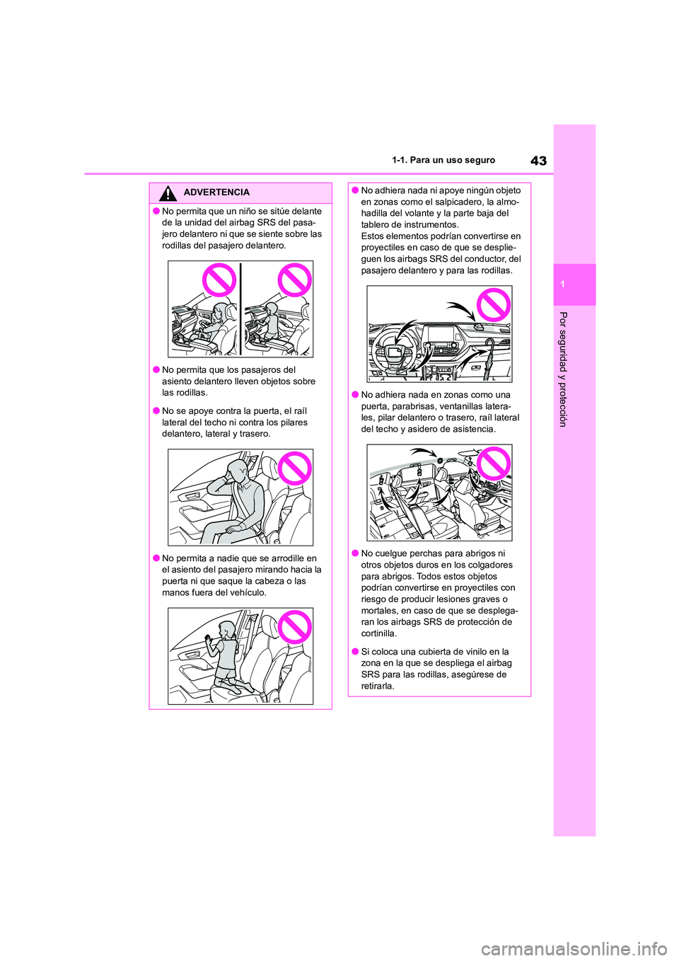 TOYOTA HIGHLANDER 2022 Manual del propietario (in Spanish) 43
1
1-1. Para un uso seguro
Por seguridad y protección
ADVERTENCIA
●No permita que un niño se sitúe delante
de la unidad del airbag SRS del pasa-
jero delantero ni que se siente sobre las ro TOYOTA HIGHLANDER 2022 Manual del propietario (in Spanish) 43
1
1-1. Para un uso seguro
Por seguridad y protección
ADVERTENCIA
●No permita que un niño se sitúe delante
de la unidad del airbag SRS del pasa-
jero delantero ni que se siente sobre las ro