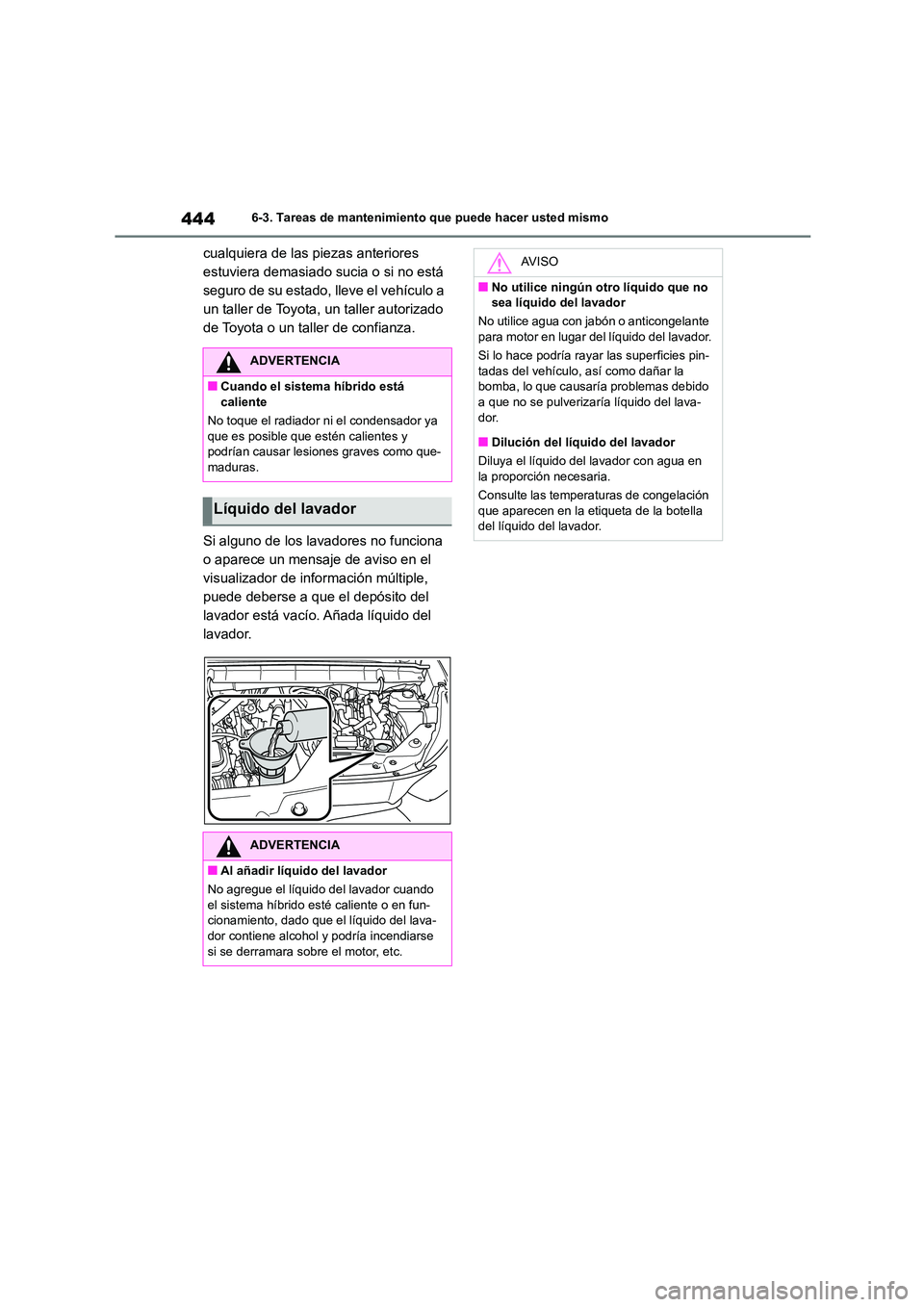 TOYOTA HIGHLANDER 2021  Manual del propietario (in Spanish) 4446-3. Tareas de mantenimiento que puede hacer usted mismo
cualquiera de las piezas anteriores  
estuviera demasiado sucia o si no está 
seguro de su estado, lleve el vehículo a 
un taller de Toyot