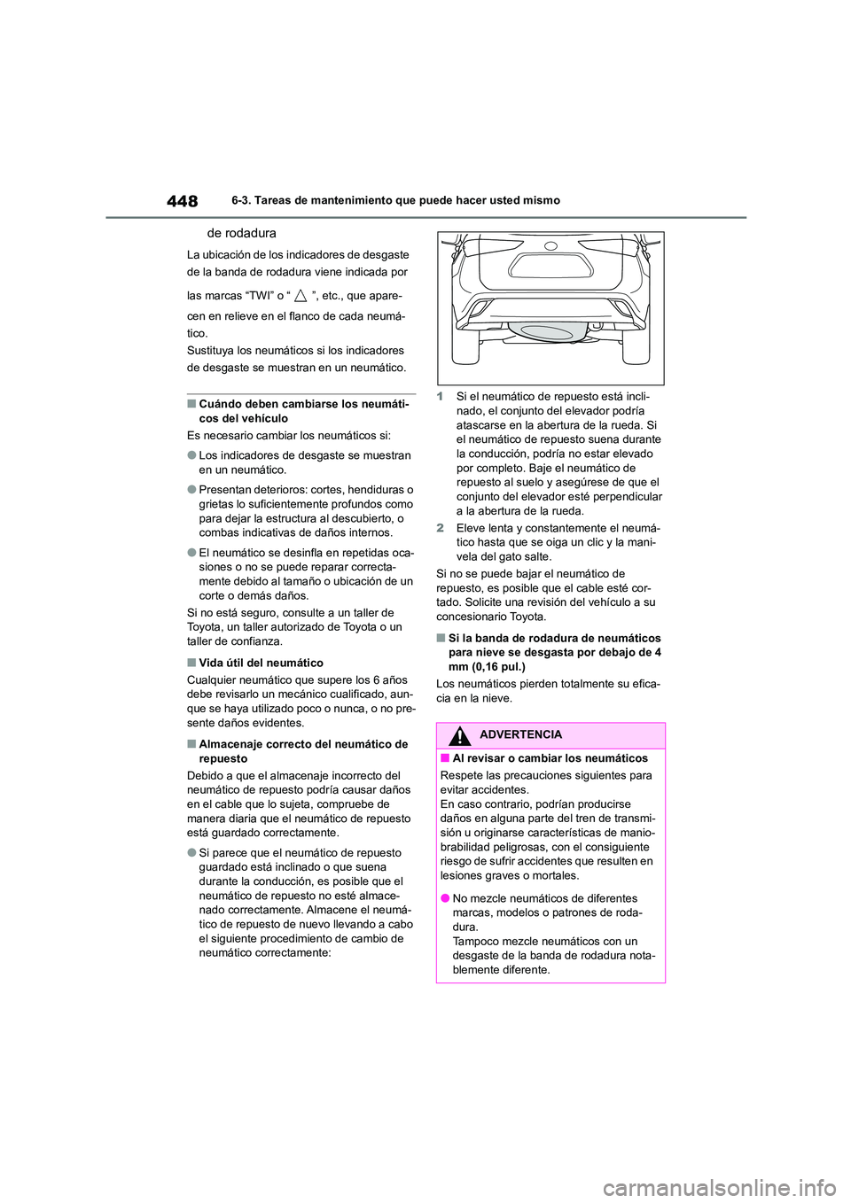 TOYOTA HIGHLANDER 2021  Manual del propietario (in Spanish) 4486-3. Tareas de mantenimiento que puede hacer usted mismo
de rodadura
La ubicación de los indicadores de desgaste  
de la banda de rodadura viene indicada por  
las marcas “TWI” o “ ”, etc.