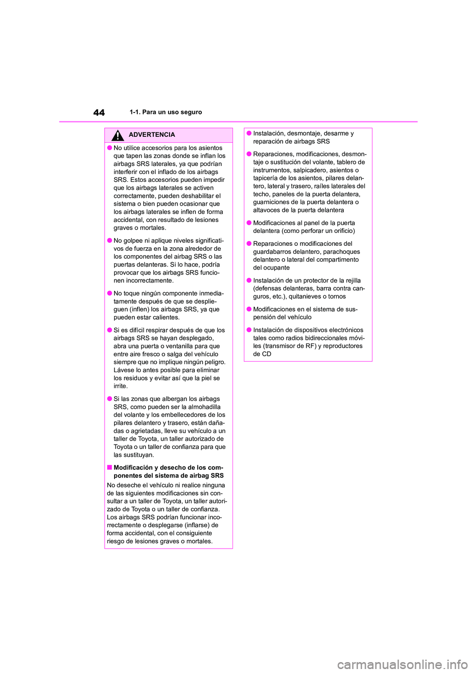 TOYOTA HIGHLANDER 2022 Manual del propietario (in Spanish) 441-1. Para un uso seguro
ADVERTENCIA
●No utilice accesorios para los asientos
que tapen las zonas donde se inflan los
airbags SRS laterales, ya que podrían interferir con el inflado de los air TOYOTA HIGHLANDER 2022 Manual del propietario (in Spanish) 441-1. Para un uso seguro
ADVERTENCIA
●No utilice accesorios para los asientos
que tapen las zonas donde se inflan los
airbags SRS laterales, ya que podrían interferir con el inflado de los air