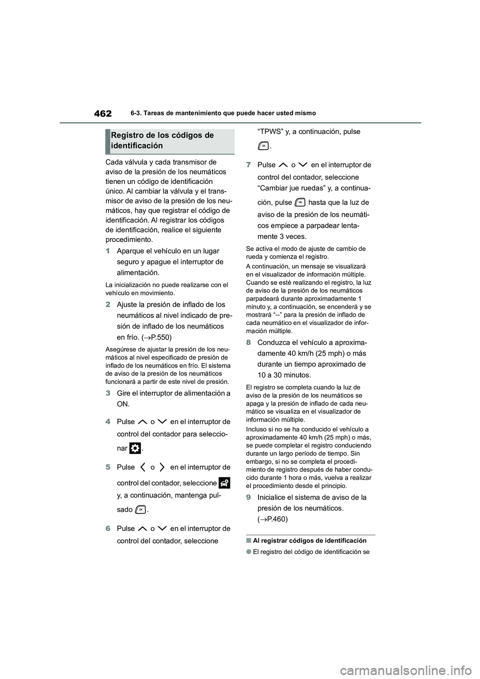 TOYOTA HIGHLANDER 2021  Manual del propietario (in Spanish) 4626-3. Tareas de mantenimiento que puede hacer usted mismo
Cada válvula y cada transmisor de  
aviso de la presión de los neumáticos 
tienen un código de identificación 
único. Al cambiar la v