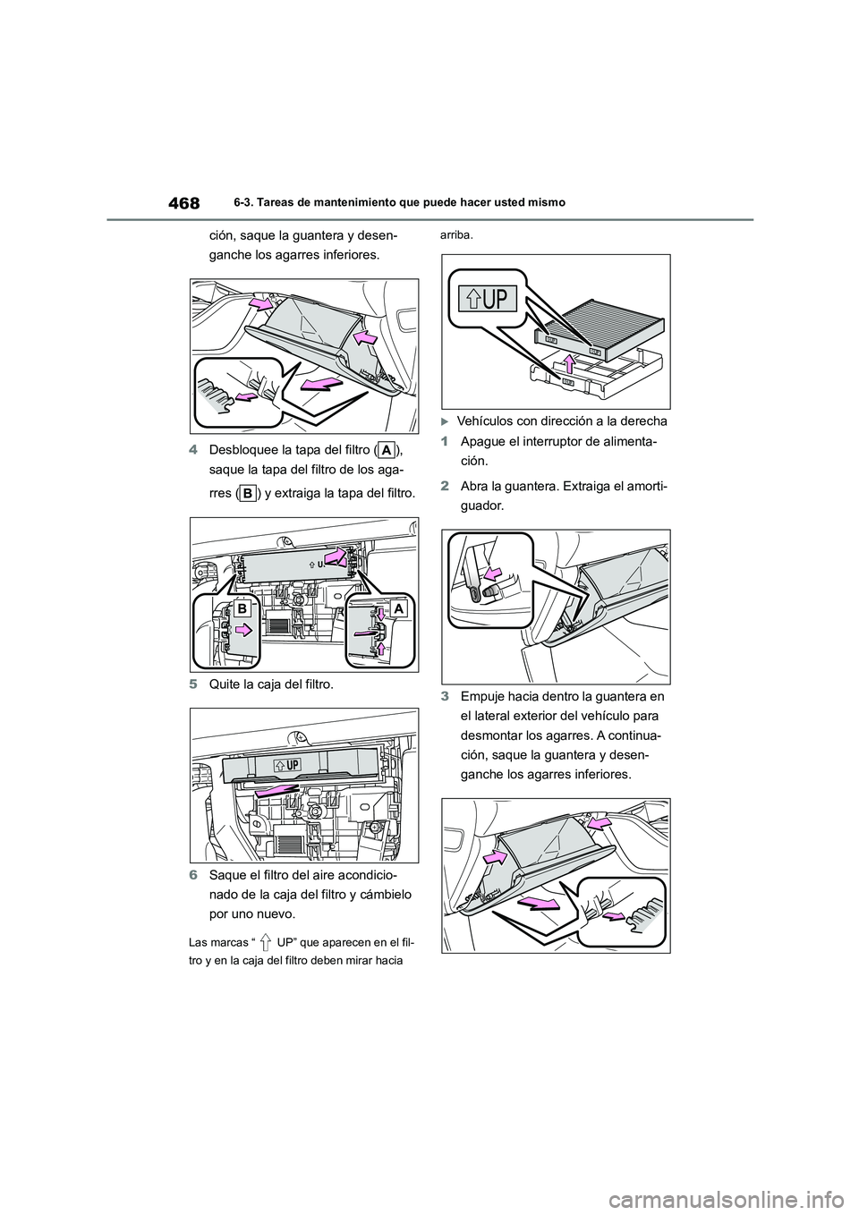 TOYOTA HIGHLANDER 2021  Manual del propietario (in Spanish) 4686-3. Tareas de mantenimiento que puede hacer usted mismo
ción, saque la guantera y desen- 
ganche los agarres inferiores. 
4 Desbloquee la tapa del filtro ( ),  
saque la tapa del filtro de los ag