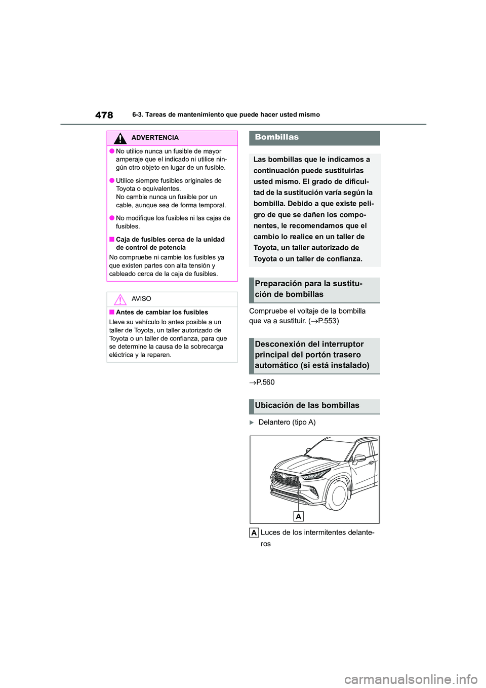 TOYOTA HIGHLANDER 2021  Manual del propietario (in Spanish) 4786-3. Tareas de mantenimiento que puede hacer usted mismo
Compruebe el voltaje de la bombilla  
que va a sustituir. ( P.553) 
 P. 5 6 0
Delantero (tipo A) 
Luces de los intermitentes delant