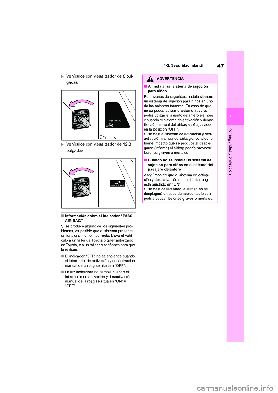 TOYOTA HIGHLANDER 2022 Manual del propietario (in Spanish) 47
1
1-2. Seguridad infantil
Por seguridad y protección
Vehículos con visualizador de 8 pul-
gadas
Vehículos con visualizador de 12,3
pulgadas
■Información sobre el indicador “PASS
TOYOTA HIGHLANDER 2022 Manual del propietario (in Spanish) 47
1
1-2. Seguridad infantil
Por seguridad y protección
Vehículos con visualizador de 8 pul-
gadas
Vehículos con visualizador de 12,3
pulgadas
■Información sobre el indicador “PASS