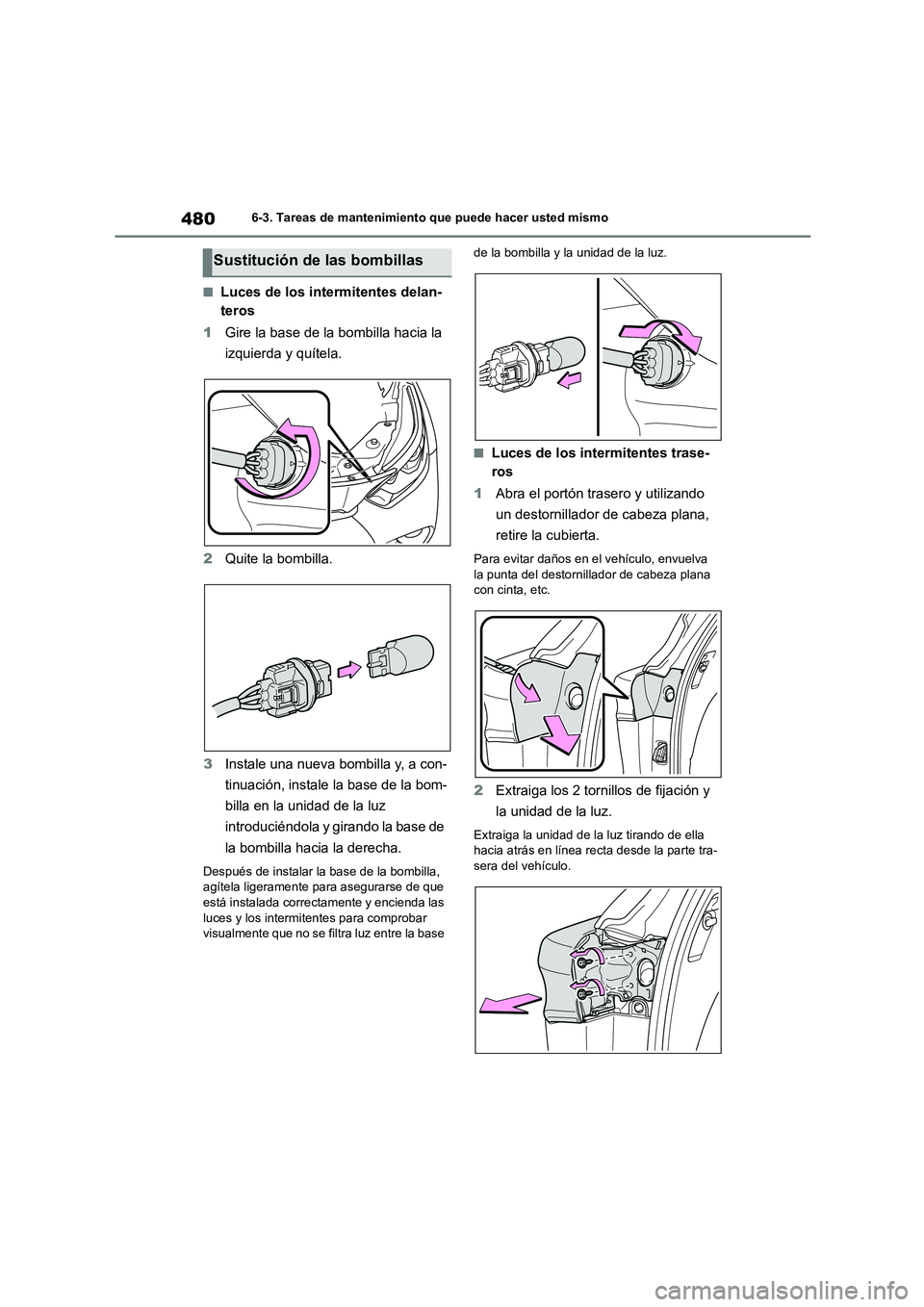 TOYOTA HIGHLANDER 2021  Manual del propietario (in Spanish) 4806-3. Tareas de mantenimiento que puede hacer usted mismo
■Luces de los intermitentes delan- 
teros 
1 Gire la base de la bombilla hacia la  
izquierda y quítela. 
2 Quite la bombilla. 
3 Instale