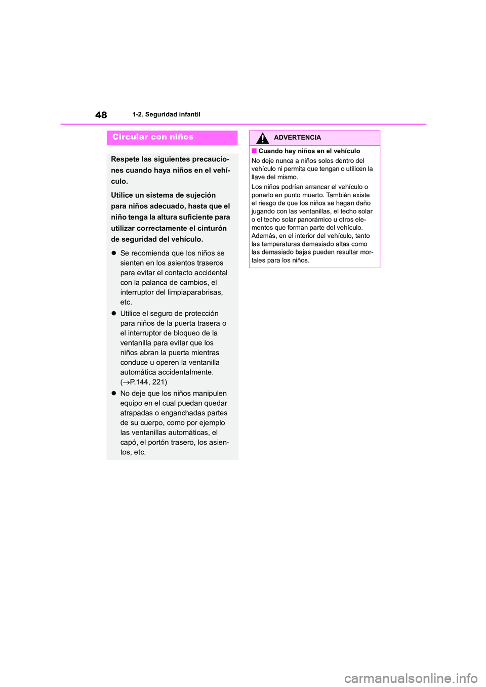 TOYOTA HIGHLANDER 2022 Manual del propietario (in Spanish) 481-2. Seguridad infantil
Circular con niños
Respete las siguientes precaucio-
nes cuando haya niños en el vehí-
culo.
Utilice un sistema de sujeción
para niños adecuado, hasta que el
niño te TOYOTA HIGHLANDER 2022 Manual del propietario (in Spanish) 481-2. Seguridad infantil
Circular con niños
Respete las siguientes precaucio-
nes cuando haya niños en el vehí-
culo.
Utilice un sistema de sujeción
para niños adecuado, hasta que el
niño te