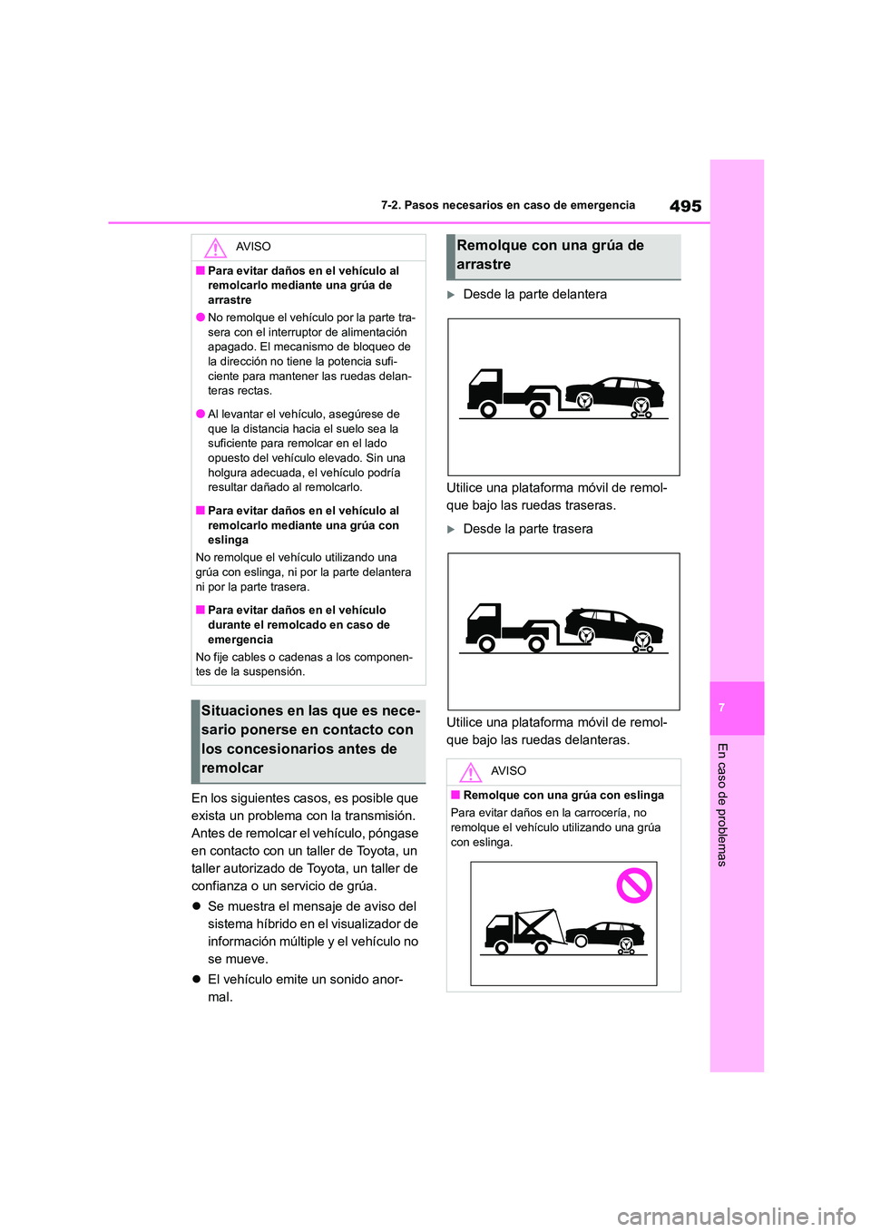 TOYOTA HIGHLANDER 2021 Manual del propietario (in Spanish) 495
7
7-2. Pasos necesarios en caso de emergencia
En caso de problemas
En los siguientes casos, es posible que
exista un problema con la transmisión.
Antes de remolcar el vehículo, póngase
en TOYOTA HIGHLANDER 2021 Manual del propietario (in Spanish) 495
7
7-2. Pasos necesarios en caso de emergencia
En caso de problemas
En los siguientes casos, es posible que
exista un problema con la transmisión.
Antes de remolcar el vehículo, póngase
en