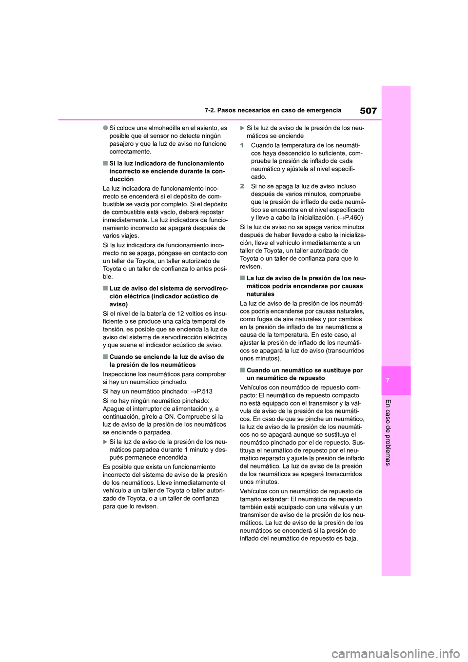 TOYOTA HIGHLANDER 2021  Manual del propietario (in Spanish) 507
7 
7-2. Pasos necesarios en caso de emergencia
En caso de problemas
●Si coloca una almohadilla en el asiento, es  posible que el sensor no detecte ningún  
pasajero y que la luz de aviso no fun