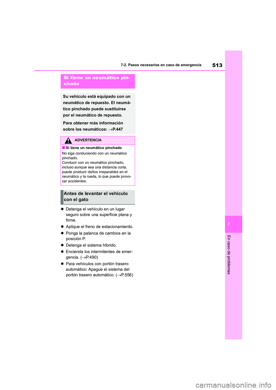 TOYOTA HIGHLANDER 2021 Manual del propietario (in Spanish) 513
7
7-2. Pasos necesarios en caso de emergencia
En caso de problemas
Detenga el vehículo en un lugar
seguro sobre una superficie plana y
firme.
Aplique el freno de estacionamiento.
TOYOTA HIGHLANDER 2021 Manual del propietario (in Spanish) 513
7
7-2. Pasos necesarios en caso de emergencia
En caso de problemas
Detenga el vehículo en un lugar
seguro sobre una superficie plana y
firme.
Aplique el freno de estacionamiento.
