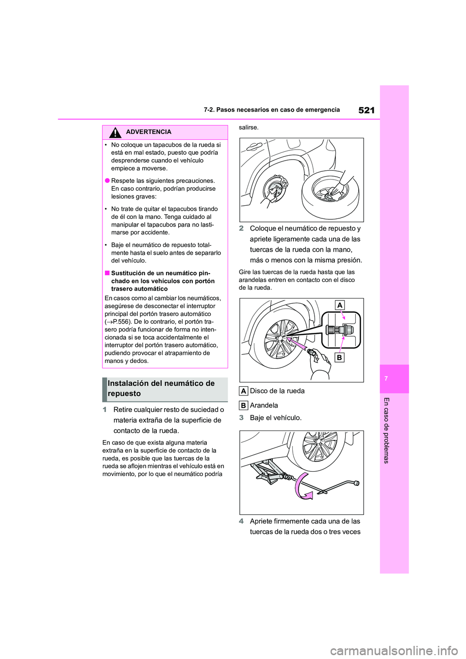 TOYOTA HIGHLANDER 2021 Manual del propietario (in Spanish) 521
7
7-2. Pasos necesarios en caso de emergencia
En caso de problemas
1 Retire cualquier resto de suciedad o
materia extraña de la superficie de
contacto de la rueda.
En caso de que exista algun TOYOTA HIGHLANDER 2021 Manual del propietario (in Spanish) 521
7
7-2. Pasos necesarios en caso de emergencia
En caso de problemas
1 Retire cualquier resto de suciedad o
materia extraña de la superficie de
contacto de la rueda.
En caso de que exista algun