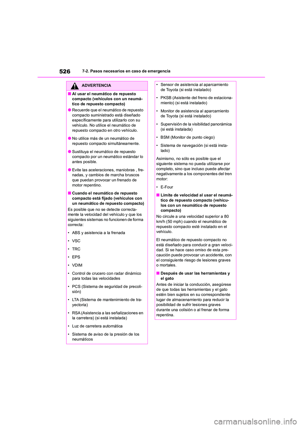TOYOTA HIGHLANDER 2021 Manual del propietario (in Spanish) 5267-2. Pasos necesarios en caso de emergencia
ADVERTENCIA
■Al usar el neumático de repuesto
compacto (vehículos con un neumá-
tico de repuesto compacto)
●Recuerde que el neumático de repues TOYOTA HIGHLANDER 2021 Manual del propietario (in Spanish) 5267-2. Pasos necesarios en caso de emergencia
ADVERTENCIA
■Al usar el neumático de repuesto
compacto (vehículos con un neumá-
tico de repuesto compacto)
●Recuerde que el neumático de repues